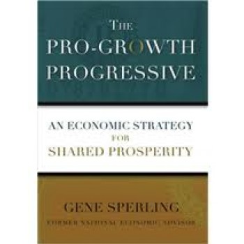 The Pro-Growth Progressive: An Economic Strategy for Shared Prosperity by Gene Sperling 